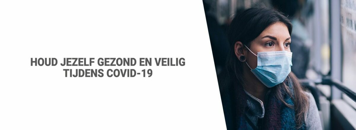 HOUD JEZELF GEZOND EN VEILIG TIJDENS COVID-19