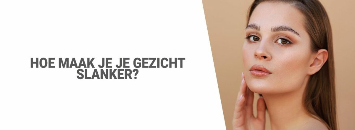 Hoe maak je je gezicht slanker?