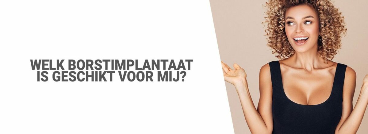 Welk borstimplantaat is geschikt voor mij?