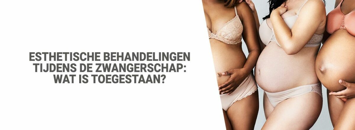 Blog: Esthetische behandelingen tijdens de zwangerschap: Wat is toegestaan?