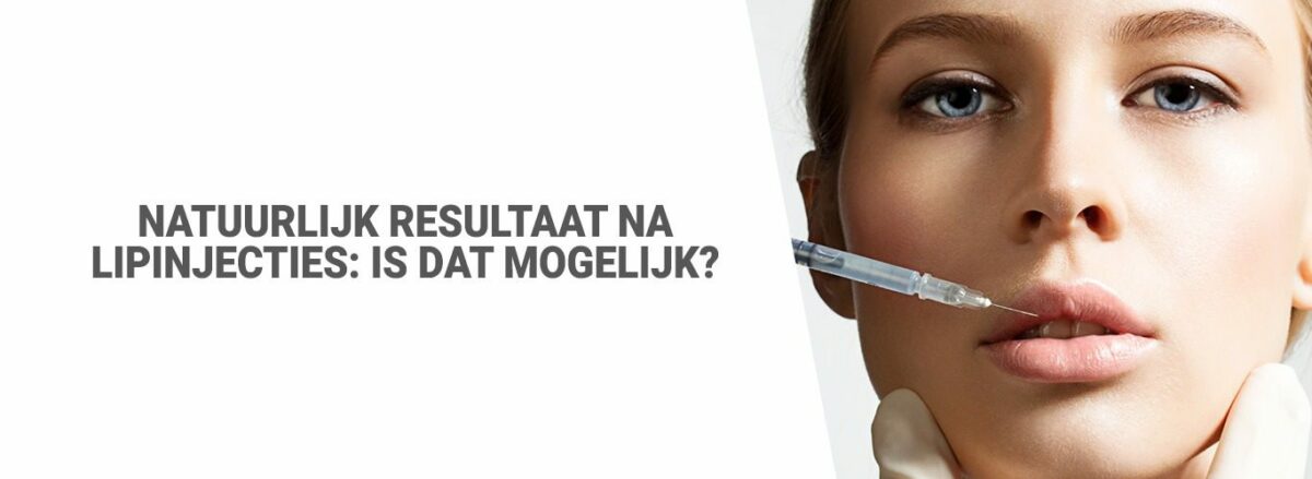 Blog:Natuurlijk resultaat na lipinjecties: is dat mogelijk?
