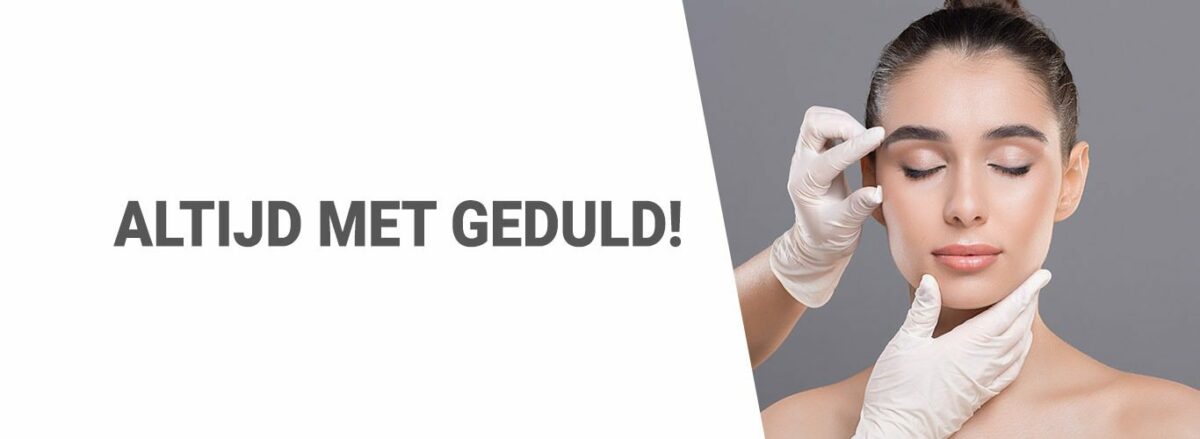 Altijd met geduld!