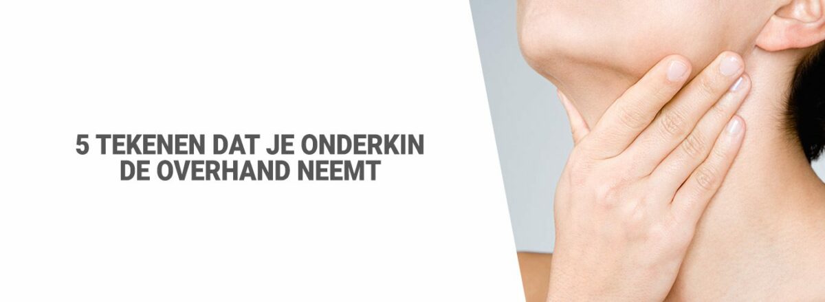 Blog:5 tekenen dat je onderkin de overhand neemt